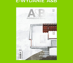 Najnowsze e-wydanie magazynu „Architektura & Biznes” 3/2021 do pobrania