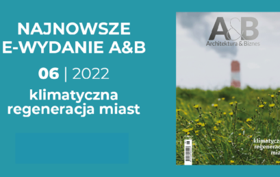 Klimatyczna Regeneracja Miast – nowy numer A&B – 6/2022