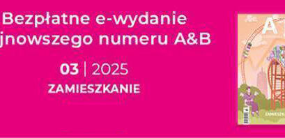 Numer 3/2025 miesięcznika „Architektura & Biznes” do bezpłatnego pobierania