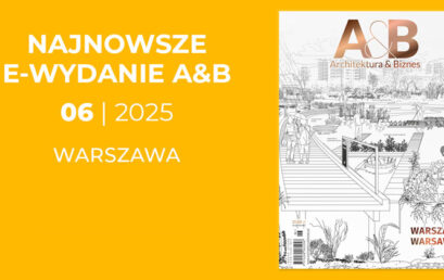 Numer 6/2025 miesięcznika „Architektura & Biznes”jest już udostępniony do bezpłatnego pobierania