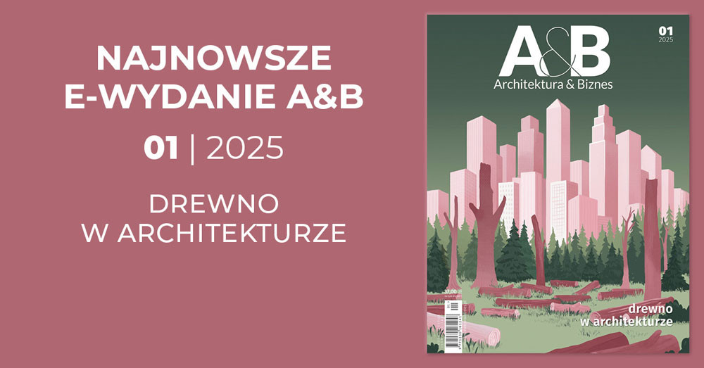 Najnowsze e-wydanie A&B 01/2025: Drewno w architekturze. Okładka magazynu "Architektura & Biznes".