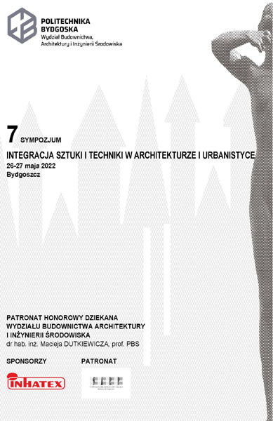 7. Sympozjum "Integracja Sztuki i Techniki w Architekturze i Urbanistyce" Politechniki Bydgoskiej, 26-27 maja 2022.