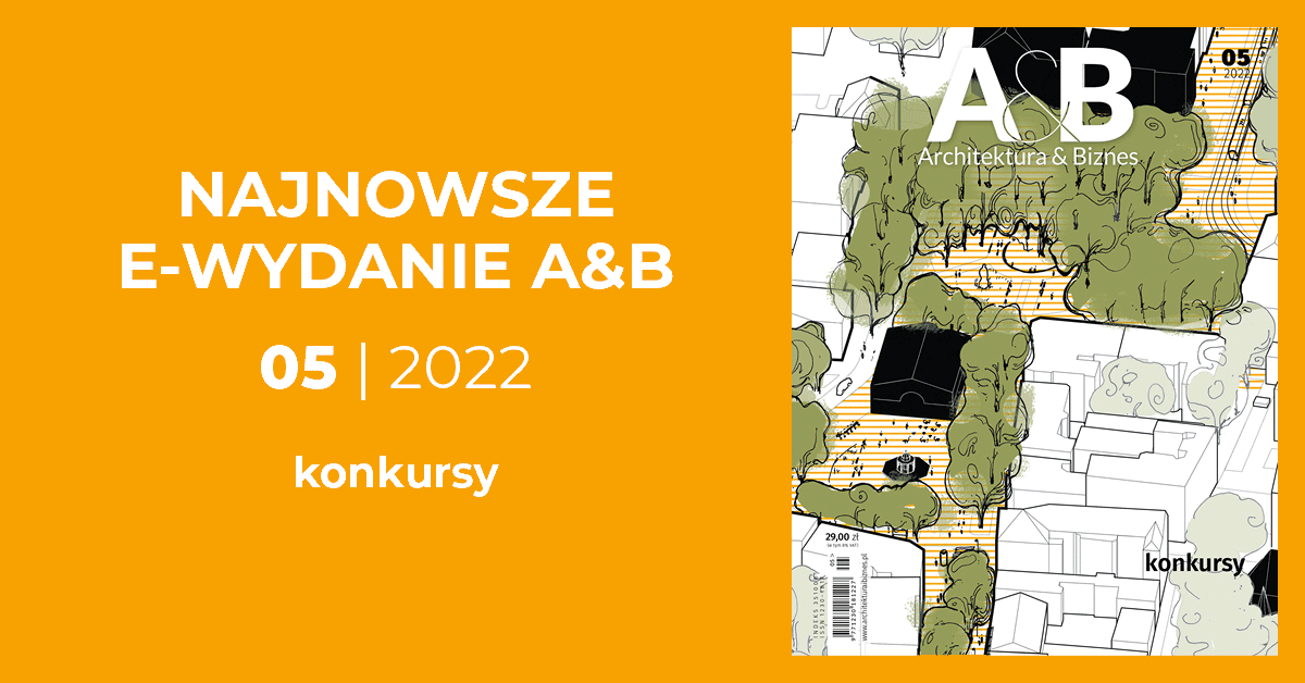 Okładka magazynu "Architektura & Biznes" z 2022 roku, numer 05. Widoczne napisy: "NAJNOWSZE E-WYDANIE A&B", "konkursy".