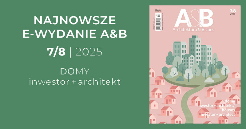 Okładka magazynu "Architektura & Biznes" 7/8 2025, z hasłem "Domy inwestor + architekt".