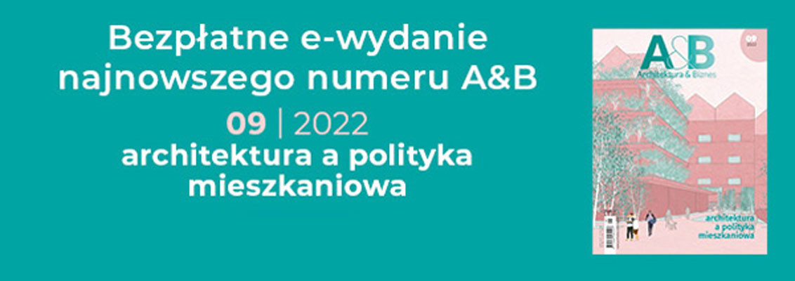 Darmowe e-wydanie "Architektura & Biznes" 09/2022, temat: Architektura a polityka mieszkaniowa.