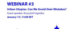 Webinar #3: "2031 NOW: our cities in ten years. Urban Utopias. Can We Avoid their Mistakes?". Krzysztof Ingarden, 13.