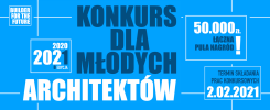 Konkurs dla młodych architektów, edycja 2021. Pula nagród 50 000 zł. Termin składania prac: 2.02.2021.
