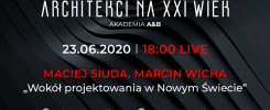 Architekci na XXI Wiek" - Akademia A&B. Wydarzenie live 23.06.2020, 18:00. Maciej Siuda, Marcin Wicha.
