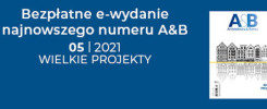 Bezpłatne e-wydanie najnowszego numeru A&B 05 | 2021 WIELKIE PROJEKTY. Okładka magazynu.