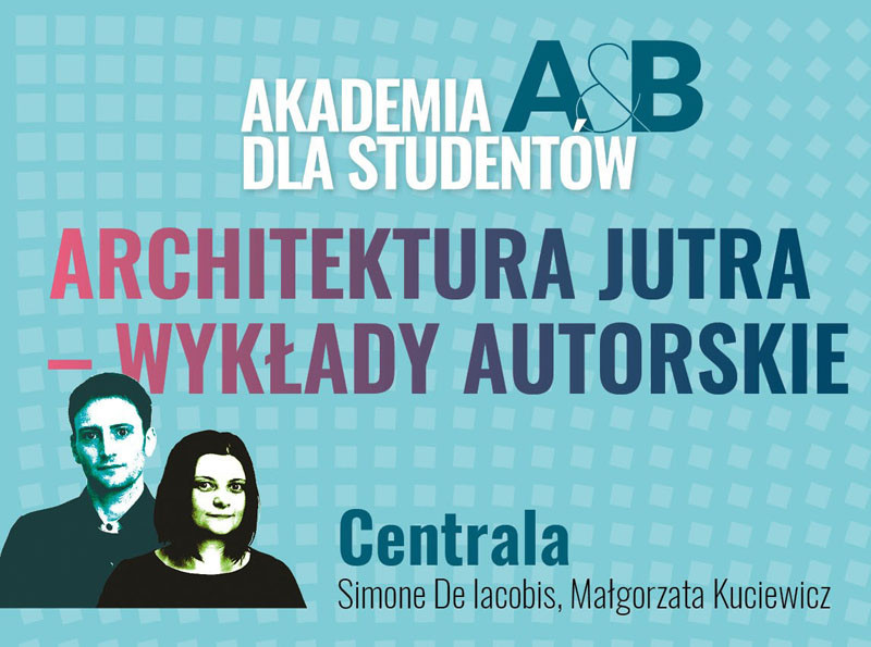 Plakat informuje o wykładach "Architektura Jutra - Wykłady Autorskie" Akademii A&B dla studentów.