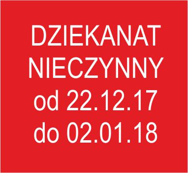 Czerwony prostokąt z białym tekstem: "DZIEKANAT NIECZYNNY od 22.12.17 do 02.01.18". Informacja o niedostępności dziekanatu.