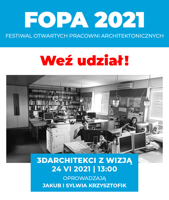 FOPA 2021: Festiwal Otwartych Pracowni Architektonicznych. Zaproszenie na wydarzenie z udziałem 3darchitekci z wizją.