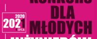 Konkurs dla młodych inżynierów, edycja 2020/2021. Tło różowe, tekst biały i fioletowy.