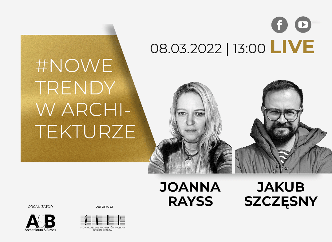 #NOWE TRENDY W ARCHITEKTURZE. Joanna Rayss i Jakub Szczęsny. 08.03.2022, 13:00 LIVE.