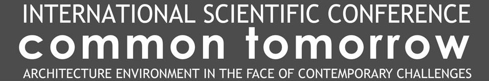 Napis "INTERNATIONAL SCIENTIFIC CONFERENCE common tomorrow ARCHITECTURE ENVIRONMENT IN THE FACE OF CONTEMPORARY CHALLENGES".