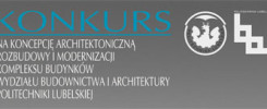 Konkurs na koncepcję architektoniczną rozbudowy i modernizacji kompleksu budynków Wydziału Budownictwa i Architektury