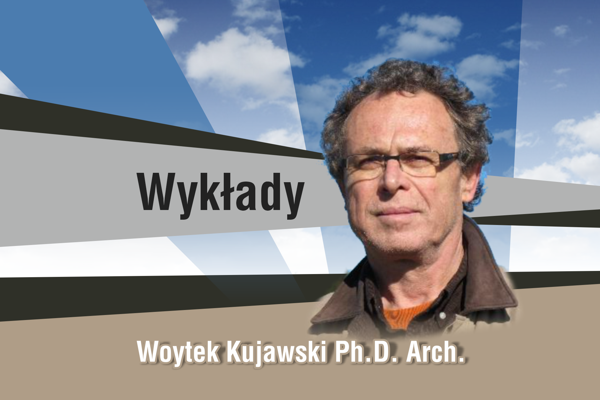 Portret mężczyzny w okularach. Napisy "Wykłady" i "Woytek Kujawski Ph.D. Arch.".